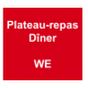 Plateau-Repas - Dîner WE